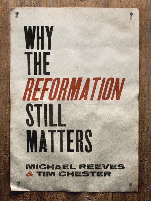 Title details for Why the Reformation Still Matters by Michael Reeves - Wait list